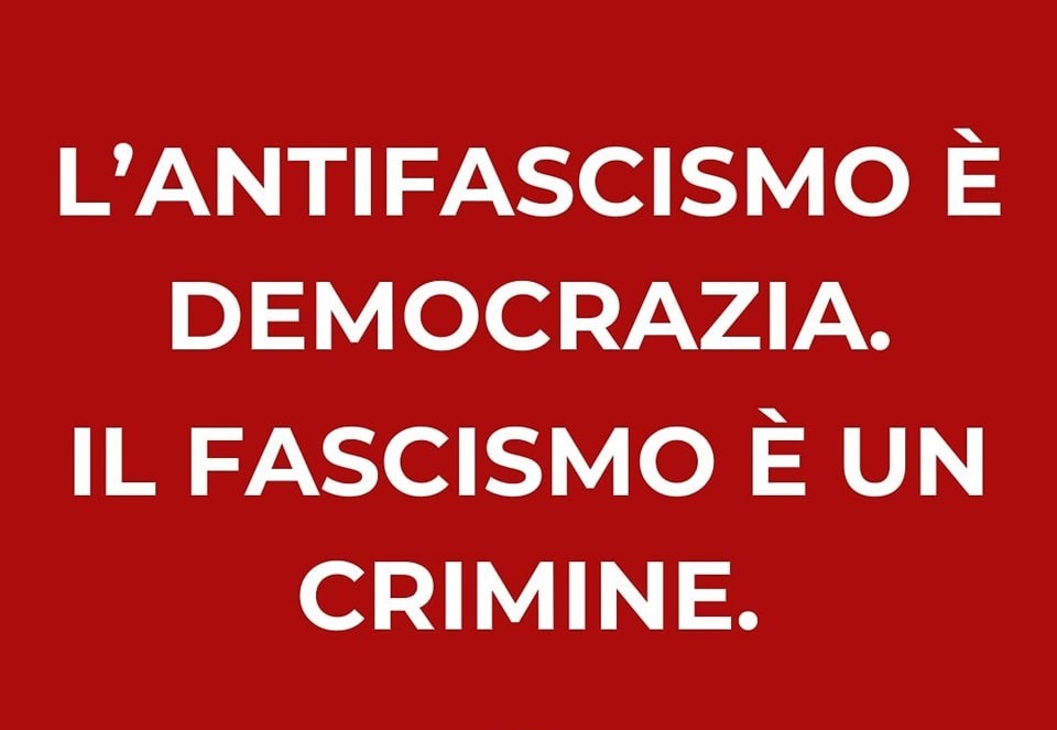 L’antifascismo è democrazia, il fascismo è un crimine.